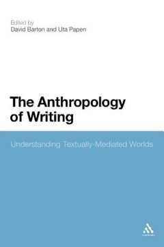 portada the anthropology of writing: understanding textually mediated worlds (en Inglés)