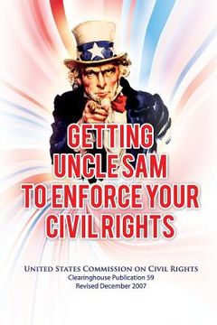 portada Getting Uncle Sam to Enforce Your Civil Rights, Revised Edition (en Inglés)