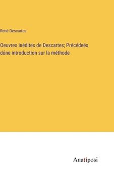 portada Oeuvres inédites de Descartes; Précédeés dúne introduction sur la méthode (en Francés)