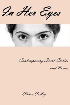 portada In Her Eyes: A Collection of Short Stories and Poems (in English)