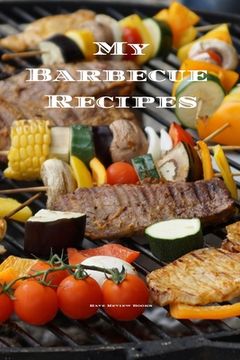 portada My Barbecue Recipes: An easy way to create your very own barbecue recipes cookbook with your favorite recipes, in an 6"x9" 100 writable pag (en Inglés)