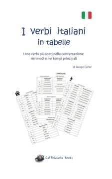 portada I verbi italiani in tabelle: I 100 verbi più usati nella conversazione nei modi e nei tempi principali (en Italiano)