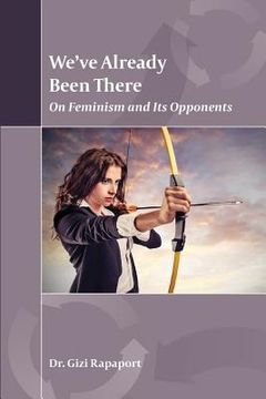 portada We?ve Already Been There: On Feminism and Its Opponents