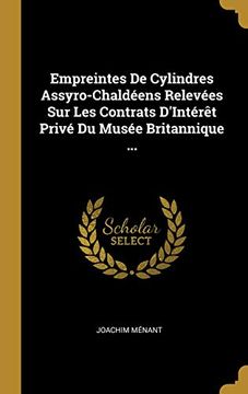portada Empreintes de Cylindres Assyro-Chaldéens Relevées Sur Les Contrats d'Intérèt Privé Du Musée Britannique ... (in French)