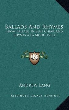 portada ballads and rhymes: from ballads in blue china and rhymes a la mode (1911) (en Inglés)