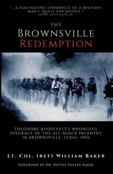 portada The Brownsville Redemption: Theodore Roosevelt's Wrongful Disgrace of the All-Black 25th Infantry in Brownsville, Texas, 1906 (en Inglés)