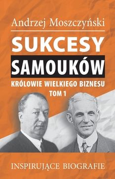 portada Sukcesy samouków - Królowie wielkiego biznesu. Tom 1 (en Polaco)