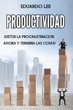 portada Productividad: ¡Detén la procrastinación ahora y termina las cosas! (Spanish Edition, Libro en Español)