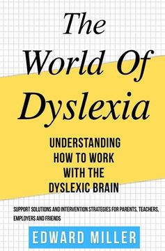 portada The World of Dyslexia: Understanding How to Work with the Dyslexic Brain. Find the best Support Solutions and Intervention Strategies for Par (en Inglés)