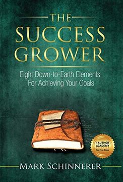 portada The Success Grower: Eight Down-To-Earth Elements for Achieving Your Goals (en Inglés)