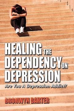 portada healing the dependency on depression are you a depression addict? (in English)