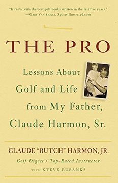 portada The Pro: Lessons About Golf and Life From my Father, Claude Harmon, sr. 