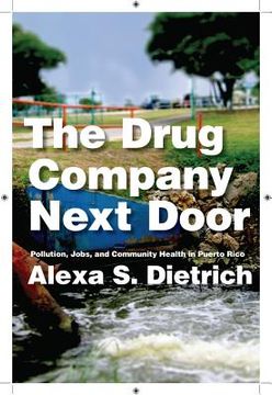 portada the drug company next door: pollution, jobs, and community health in puerto rico (en Inglés)