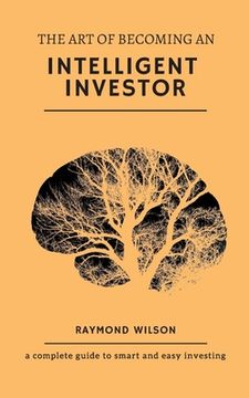 portada The art of becoming an intelligent investor: A complete guide to smart and easy investing (en Inglés)