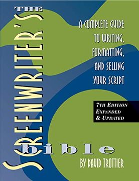 portada The Screenwriter's Bible, 7th Edition, a Complete Guide to Writing, Formatting, and Selling Your Script (en Inglés)