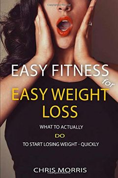 portada Easy Fitness for Easy Weight Loss: What to Actually do to Start Losing Weight Quickly (en Inglés)