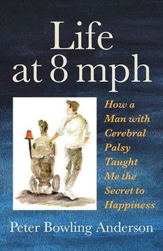 portada Life at 8 mph: How a Man with Cerebral Palsy Taught Me the Secret to Happiness (en Inglés)