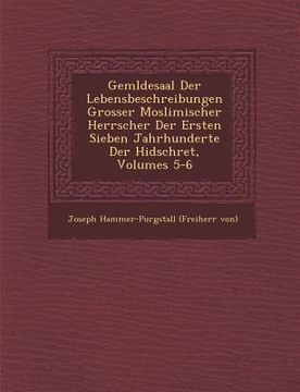 portada Gem Ldesaal Der Lebensbeschreibungen Grosser Moslimischer Herrscher Der Ersten Sieben Jahrhunderte Der Hidschret, Volumes 5-6 (en Alemán)