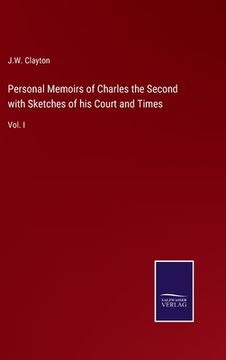 portada Personal Memoirs of Charles the Second with Sketches of his Court and Times: Vol. I (en Inglés)