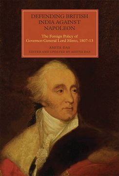 portada Defending British India Against Napoleon: The Foreign Policy of Governor-General Lord Minto, 1807-13 (13) (Worlds of the East India Company) (en Inglés)