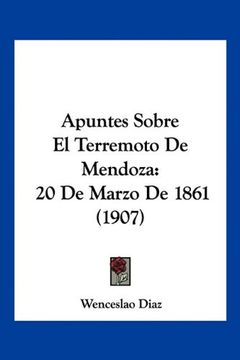 portada Apuntes Sobre el Terremoto de Mendoza: 20 de Marzo de 1861 (1907)