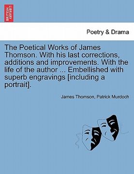 portada the poetical works of james thomson. with his last corrections, additions and improvements. with the life of the author ... embellished with superb en