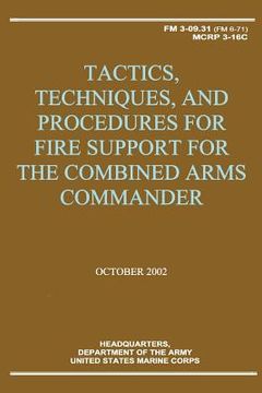 portada Tactics, Techniques, and Procedures for Fire Support for the Combined Arms Commander (FM 3-09.31 / MCRP 3-16C) (en Inglés)