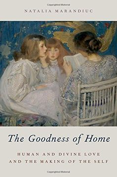 portada The Goodness of Home: Human and Divine Love and the Making of the Self (AAR ACADEMY SER)