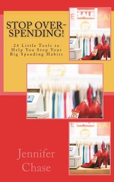 portada Stop Over-Spending!: 24 Little Tools to Help You Stop Your Big Spending Habits (in English)
