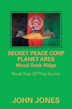 portada Secret Peace Corp Planet Ares Wood Duck Ridge: Book Two of This Series (en Inglés)