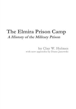 portada The Elmira Prison Camp - a History of the Military Prison (en Inglés)