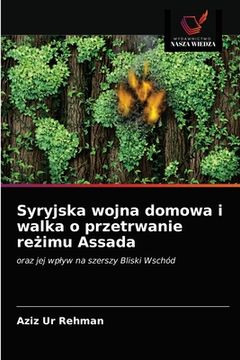 portada Syryjska wojna domowa i walka o przetrwanie reżimu Assada (en Polaco)