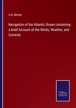 portada Navigation of the Atlantic Ocean containing a brief Account of the Winds, Weather, and Currents 