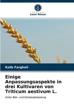 portada Einige Anpassungsaspekte in drei Kultivaren von Triticum aestivum L. (en Alemán)