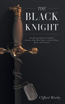 portada The Black Knight, Hardcover: An African-American Family's Journey From West Point-A Life of Duty, Honor and Country (in English)