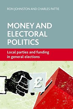 portada Money and Electoral Politics: Local Parties and Funding at General Elections (en Inglés)