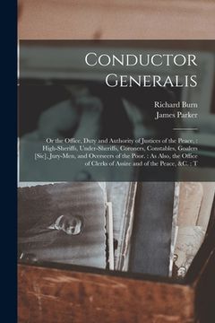 portada Conductor Generalis: Or the Office, Duty and Authority of Justices of the Peace: High-sheriffs, Under-sheriffs, Coroners, Constables, Goale