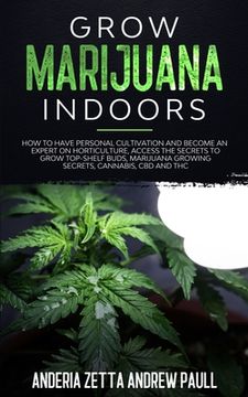 portada Grow Marijuana Indoors: How to Have Personal Cultivation and Become an Expert on Horticulture, Access the Secrets to Grow Top-Shelf Buds, Mari (in English)