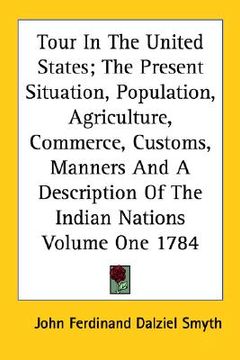 portada tour in the united states; the present situation, population, agriculture, commerce, customs, manners and a description of the indian nations volume o (en Inglés)