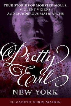 portada Pretty Evil new York: True Stories of Mobster Molls, Violent Vixens, and Murderous Matriarchs (en Inglés)