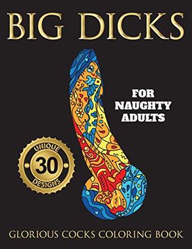 portada Big Dicks: A Glorious Cocks Coloring Book for Naughty Adults. Witty Penis Coloring Book Filled With Unique Floral, Mandalas and Other Patterns. Color, Laugh, and Relax! (1) (Offensive Gift) (en Inglés)