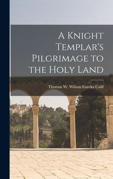 portada A Knight Templar's Pilgrimage to the Holy Land (in English)