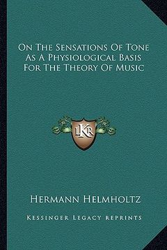 portada on the sensations of tone as a physiological basis for the theory of music (en Inglés)