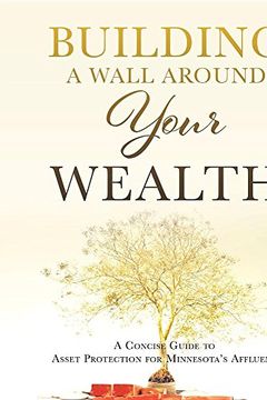 portada Building a Wall Around Your Wealth: A Concise Guide to Asset Protection for Minnesota's Affluent (in English)