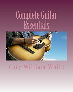 portada Complete Guitar Essentials: The Building Blocks to Guitar Playing Profiency (en Inglés)