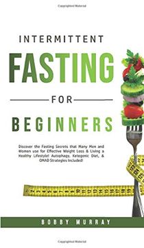 portada Intermittent Fasting for Beginners: Discover the Fasting Secrets That Many men and Women use for Effective Weight Loss & Living a Healthy. Diet, & Omad Strategies Included! (in English)