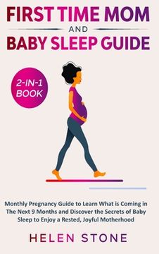 portada First Time Mom and Baby Sleep Guide 2-in-1 Book: Monthly Pregnancy Guide to Learn What is Coming in The Next 9 Months and Discover the Secrets of Baby