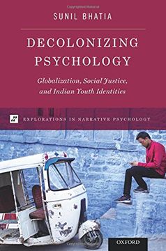 portada Decolonizing Psychology: Globalization, Social Justice, and Indian Youth Identities (Explorations in Narrative Psychology)