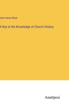 portada A Key to the Knowledge of Church History (en Inglés)