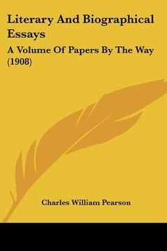 portada literary and biographical essays: a volume of papers by the way (1908)